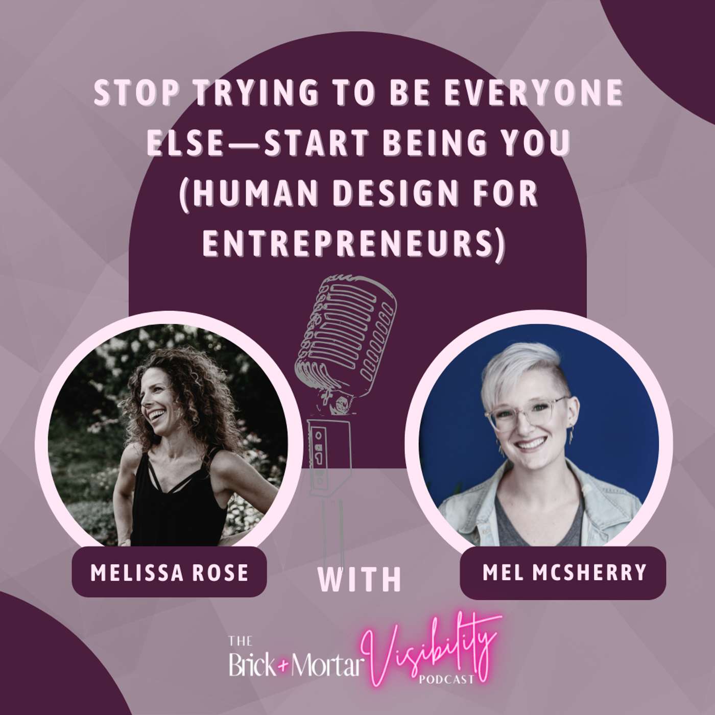 Stop Trying to Be Everyone Else—Start Being You (Human Design for Entrepreneurs) with Mel McSherry Stop Trying to Be Everyone Else—Start Being You (Human Design for Entrepreneurs) with Mel McSherry