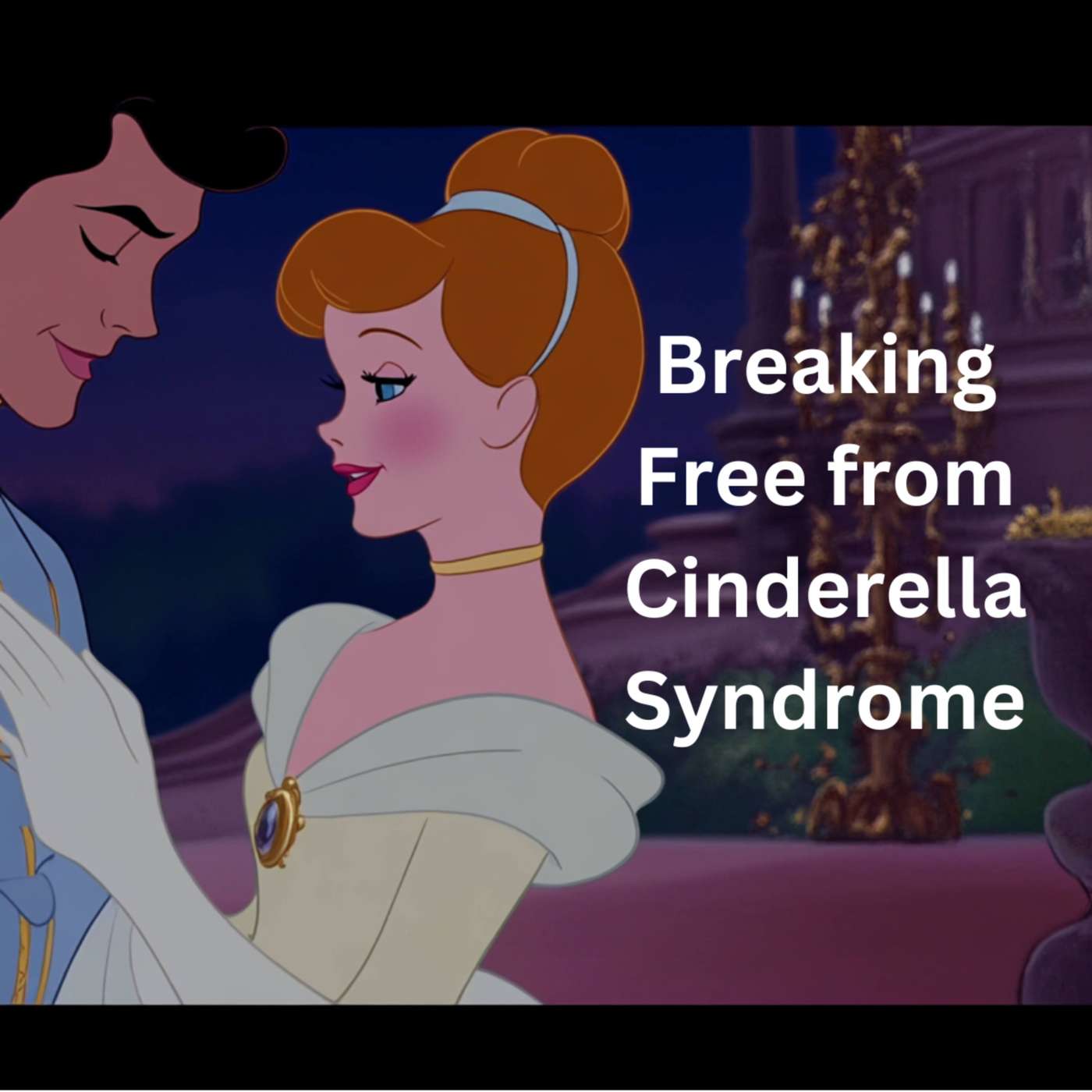 Day 90 - Breaking Free from Cinderella Syndrome episode artwork