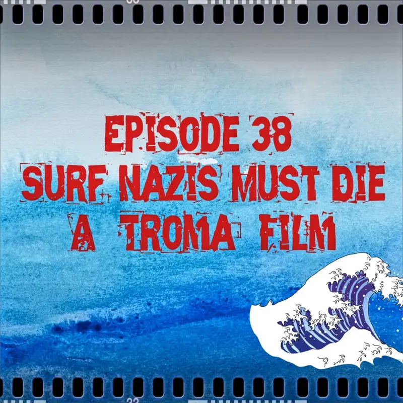 Episode 38: Surf Nazis Must Die