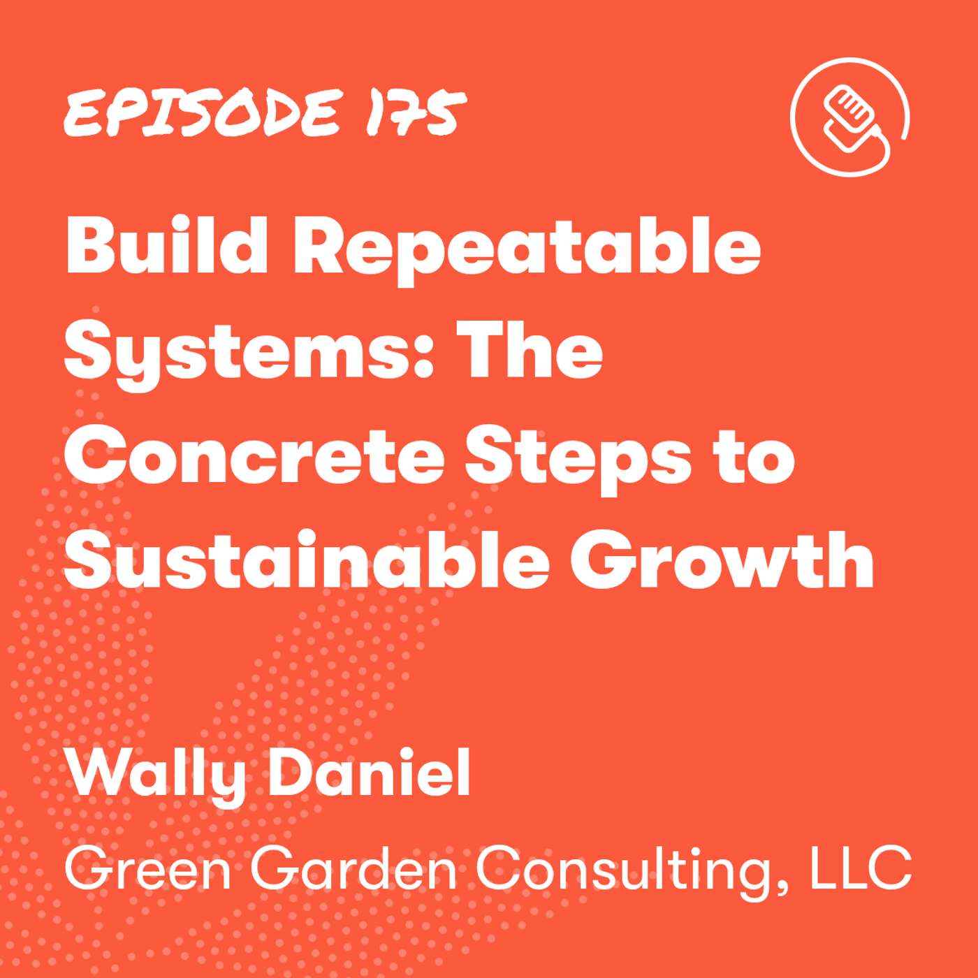 Build Repeatable Systems: The Concrete Steps to Sustainable Growth
