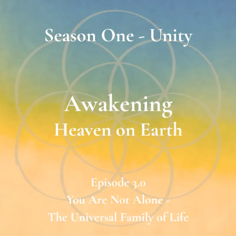 Unity Episode 3.0 - You Are Not Alone - The Universal Family of Life