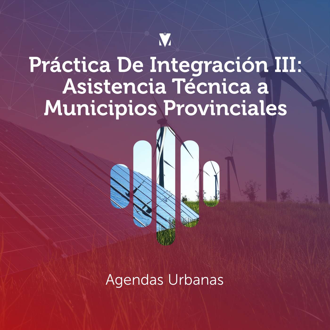 1 - PRÁCTICA DE INTEGRACIÓN III - ASISTENCIA TÉCNICA A MUNICIPIOS PROVINCIALES: Agendas Urbanas episode artwork