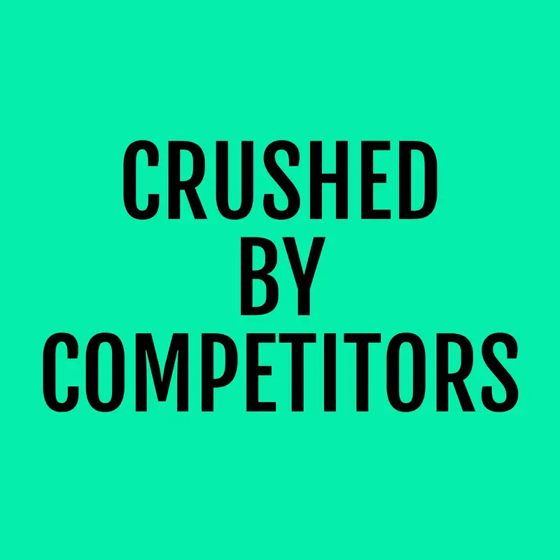 Do you worry about getting crushed by the competition?