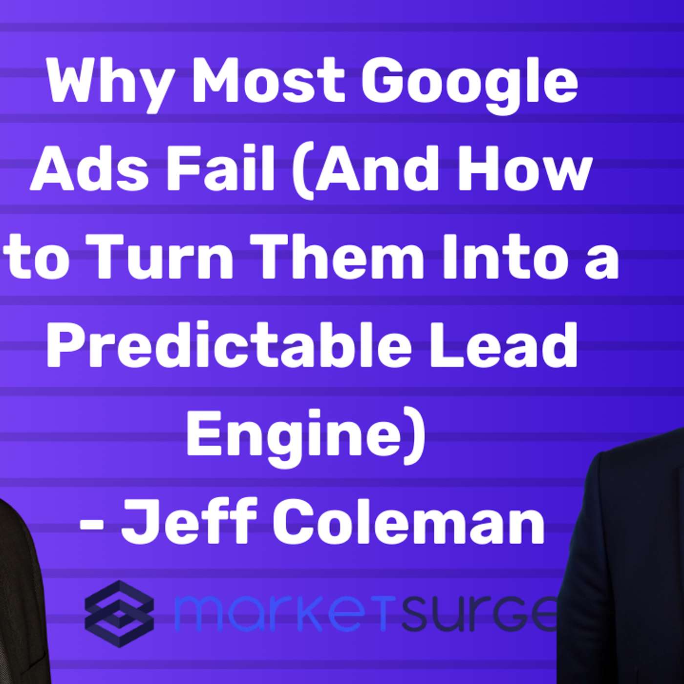Why Most Google Ads Fail (And How to Turn Them Into a Predictable Lead Engine) - Jeff Coleman