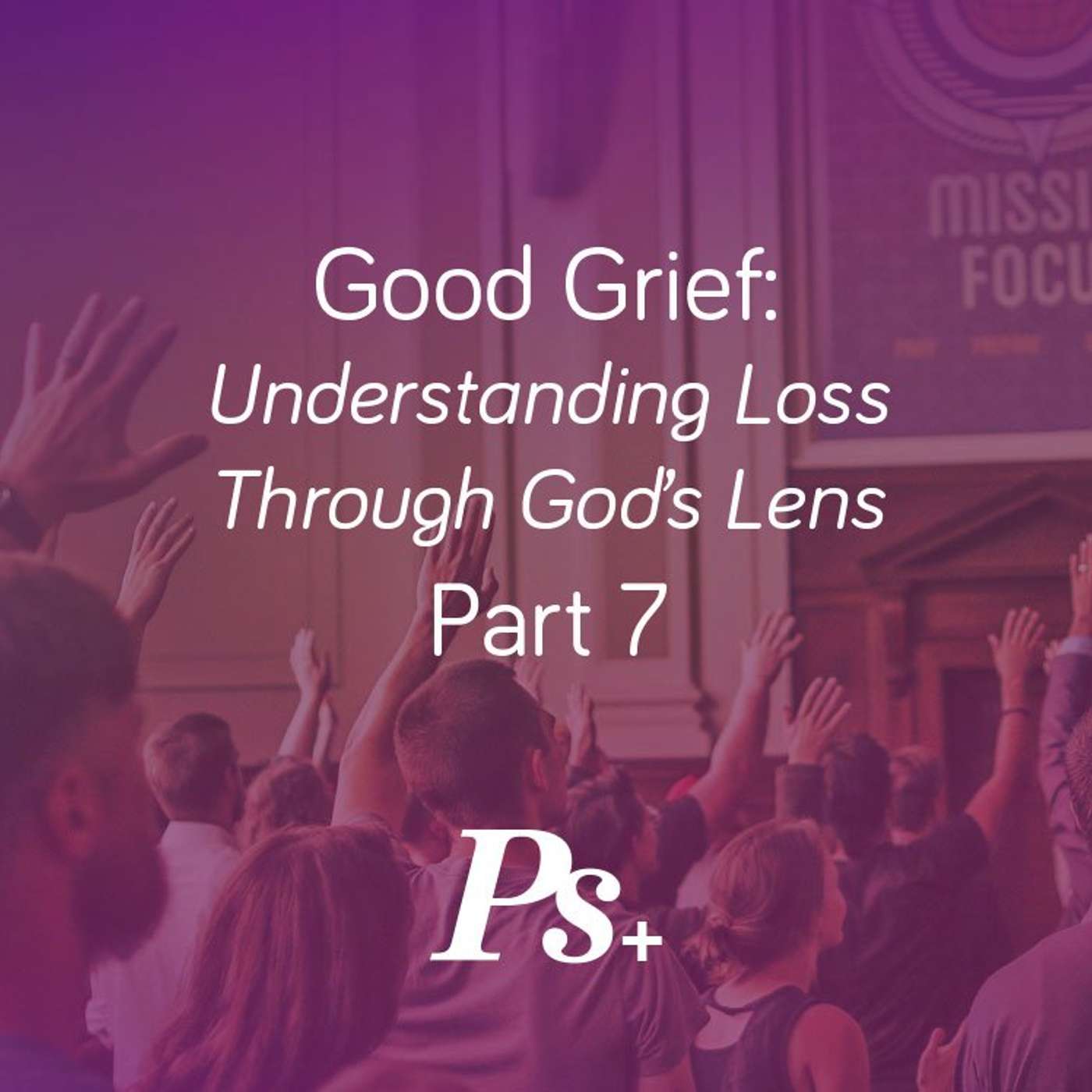 Good Grief: Understanding Loss Through God’s Lens Part 7 episode artwork
