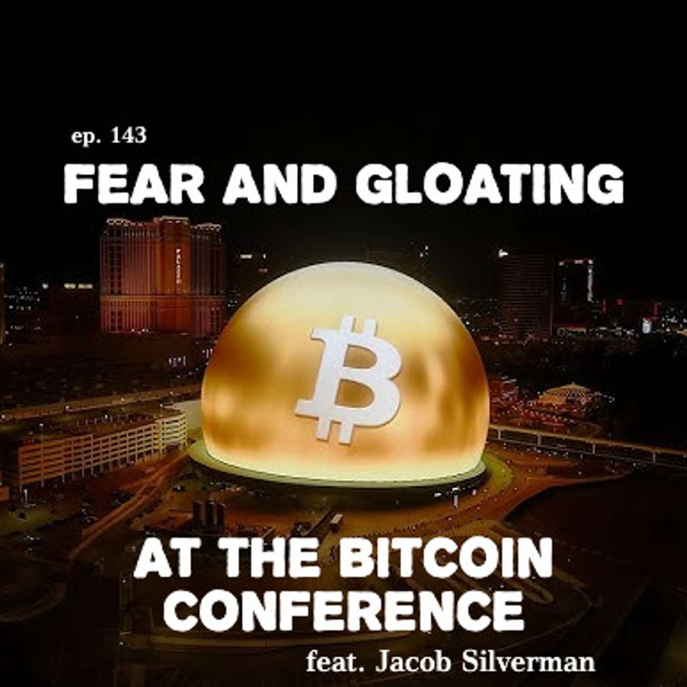 ep. 143 - Fear And Gloating at the Bitcoin Conference episode artwork