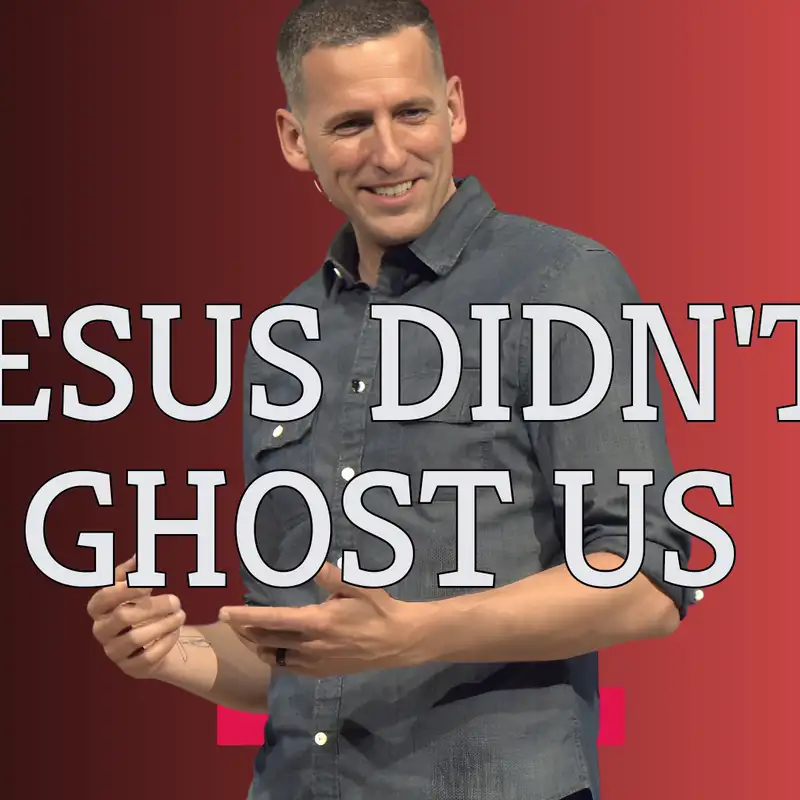 Jesus Didn’t Ghost Us (Jesus Extended Cut 5 - Pastor Mike)