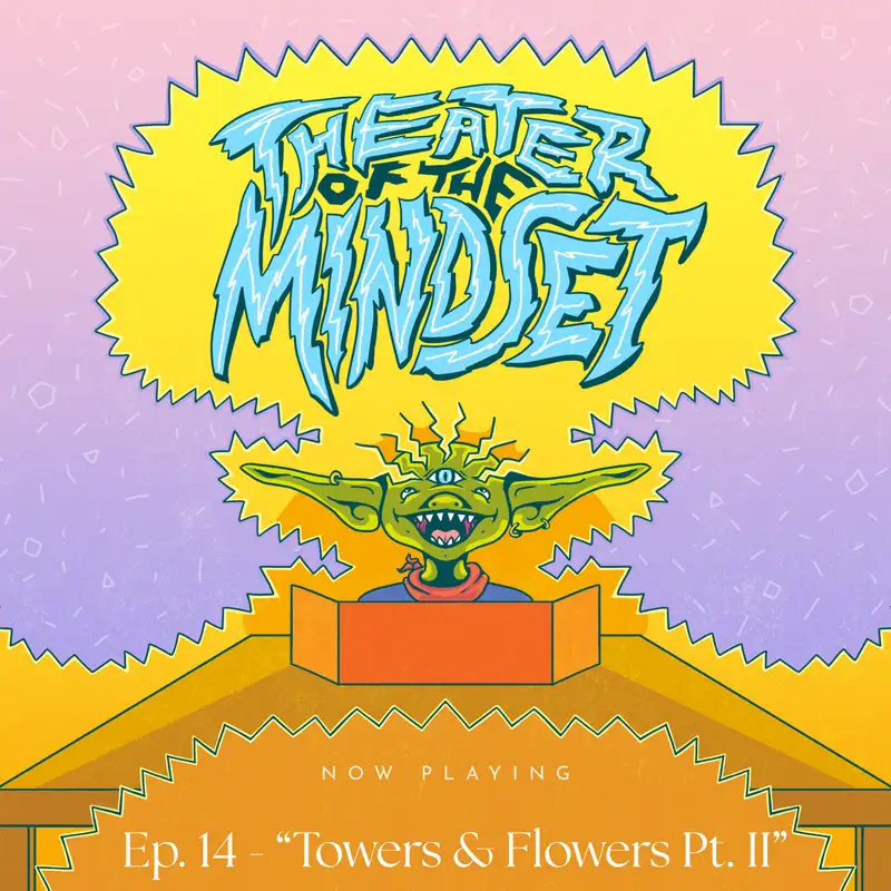 Ep. 14 - "Towers & Flowers Pt. II" - Faith & Fortune