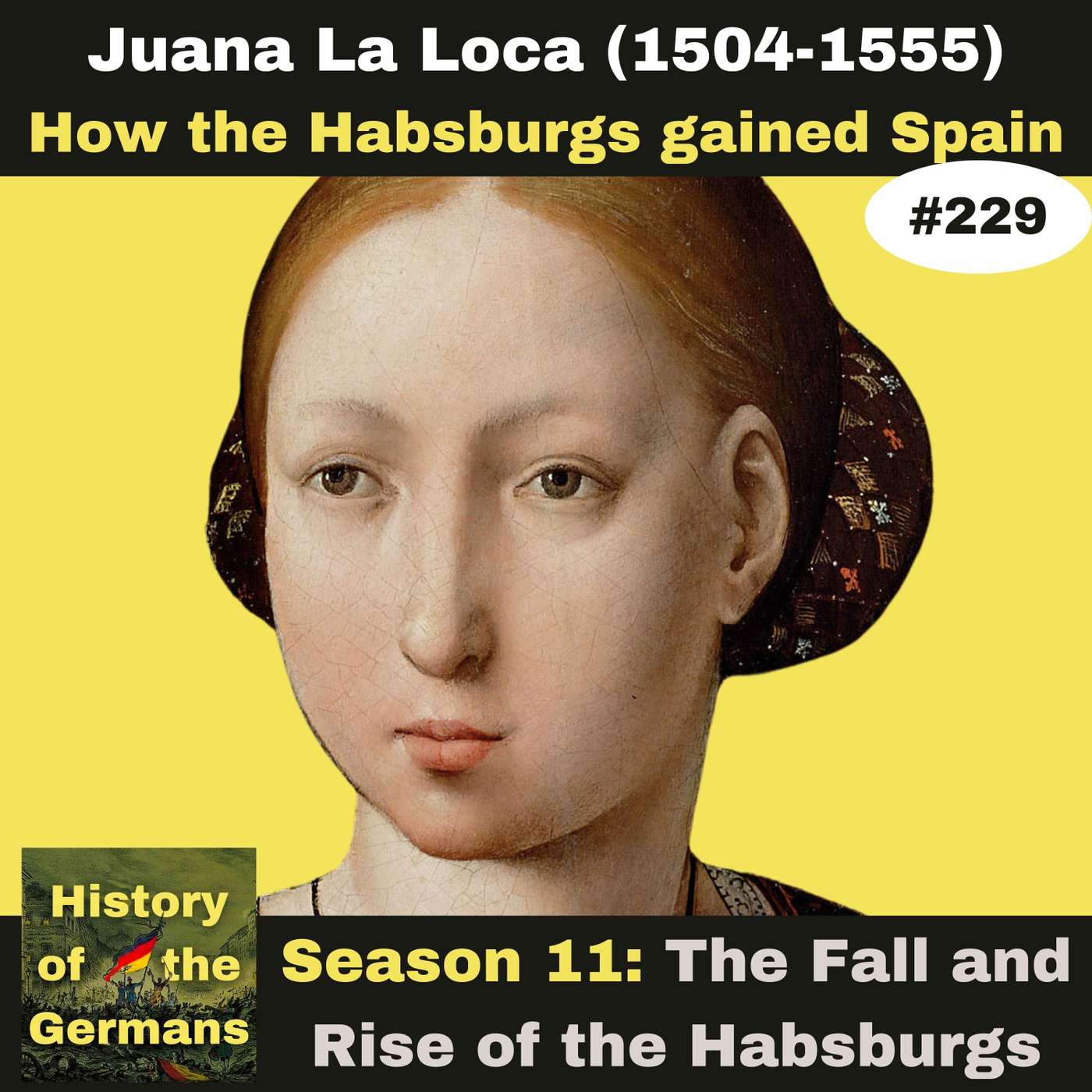 Ep. 229: Joanna the (not?) Mad (1504-1555) - How the Habsburgs gained Spain episode artwork