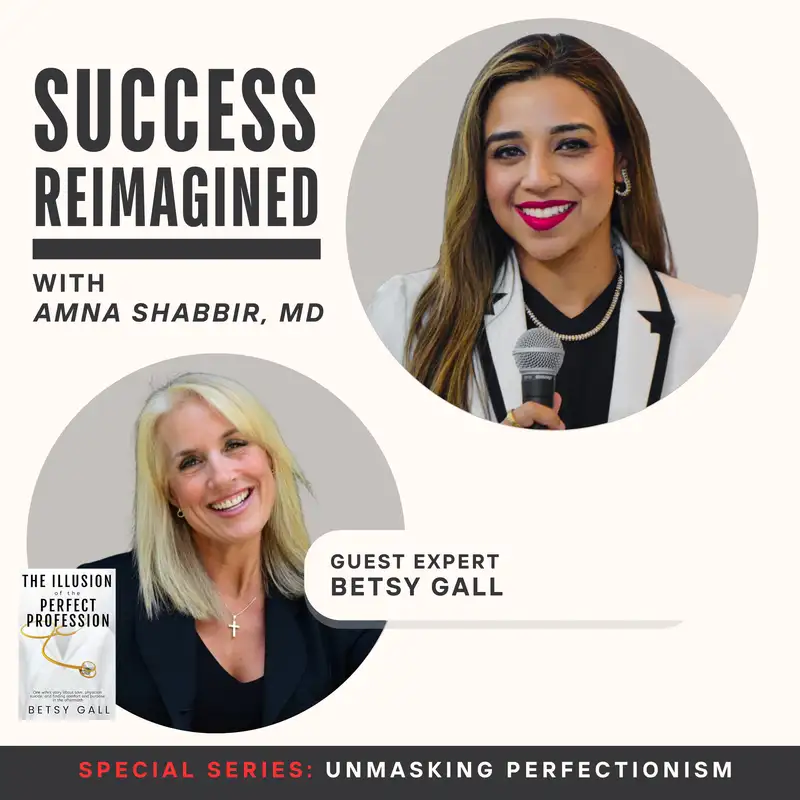 Ep 14. The Illusion of the Perfect Profession with Betsy Gall - Unmasking Perfectionism Series
