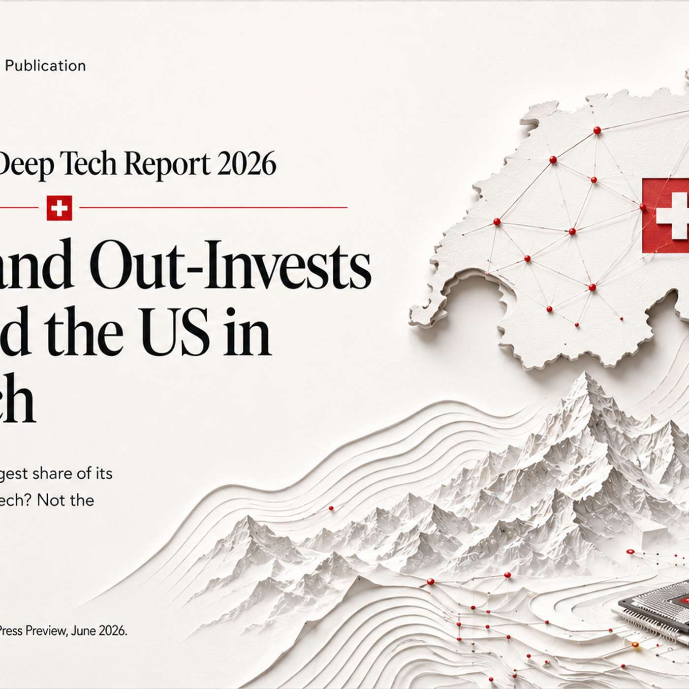 Inside the Swiss Deep Tech Report 2026: Switzerland Out-Invests China and the US in Deep Tech