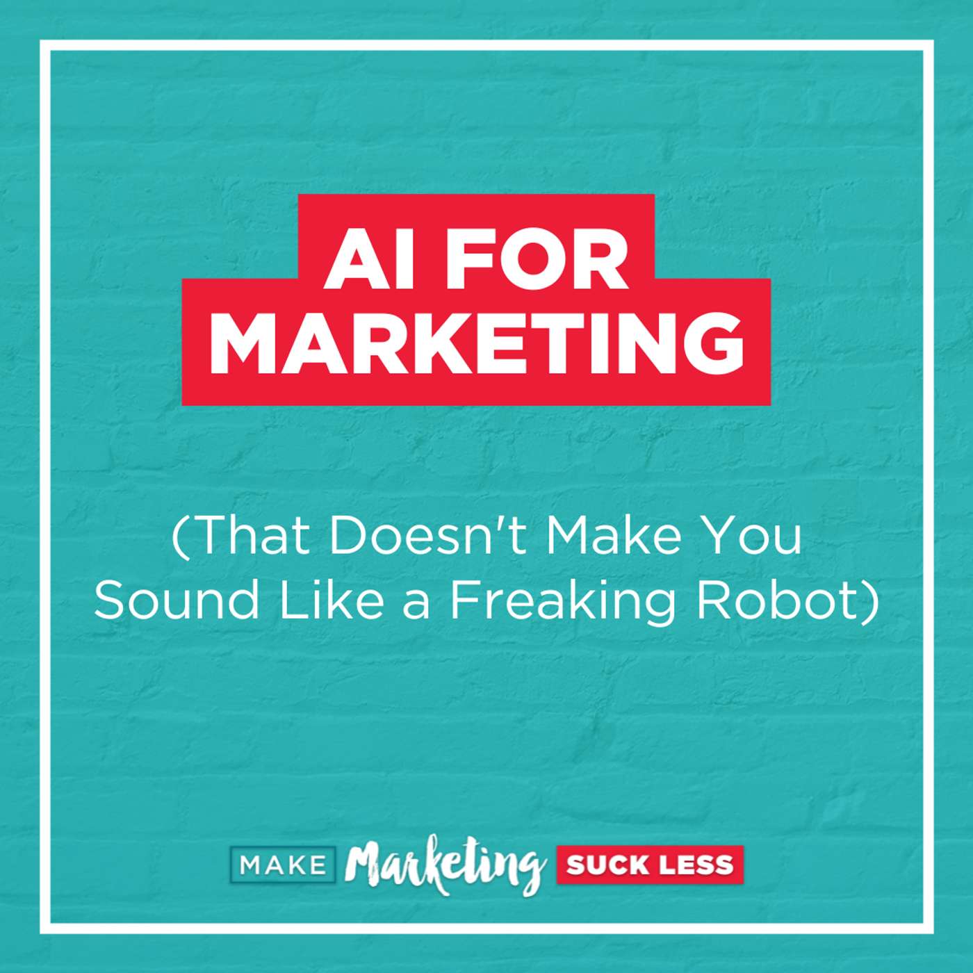 AI for Marketing That Doesn't Make You Sound Like a Freaking Robot