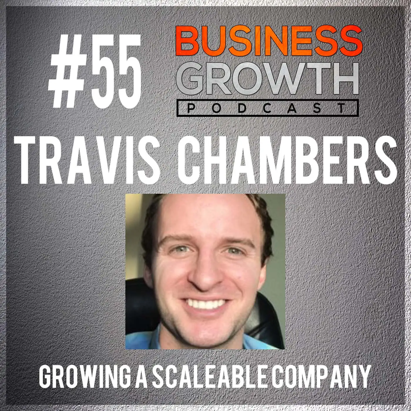 Growing a Scaleable Company with Travis Chambers - BGP 55 episode artwork