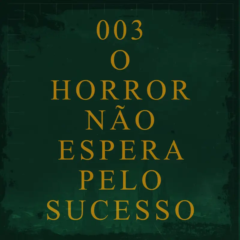 003 - O Horror Não Espera Pelo Sucesso