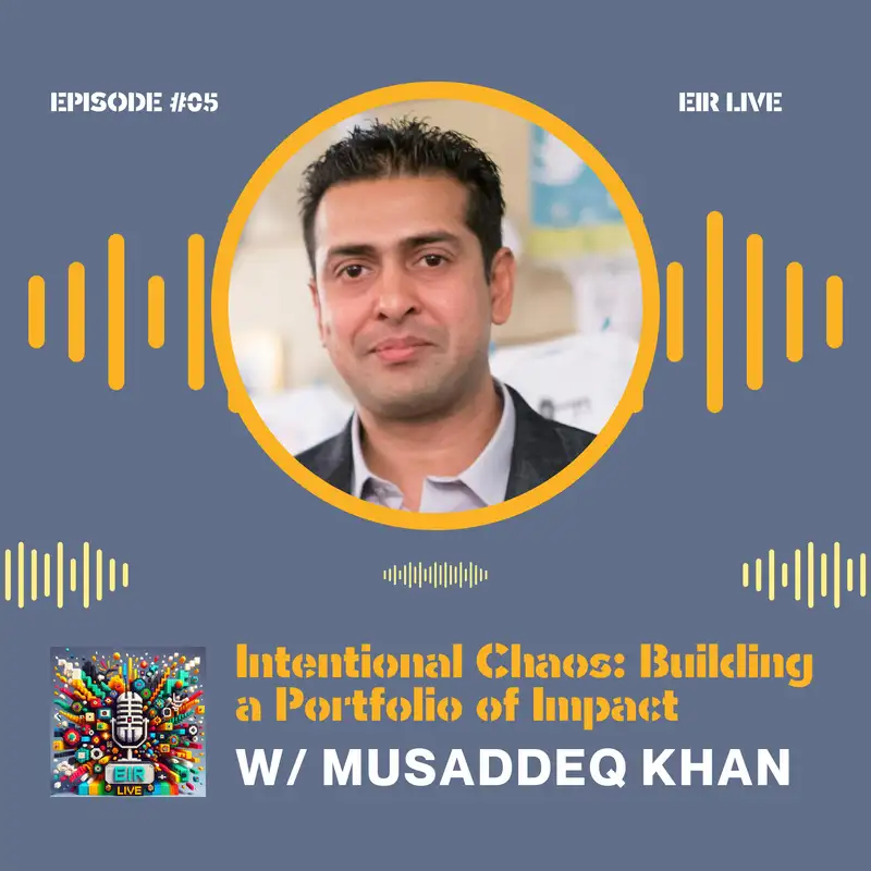 Episode 05 - Intentional Chaos: Building a Portfolio of Impact with Musaddeq Khan (MK)
