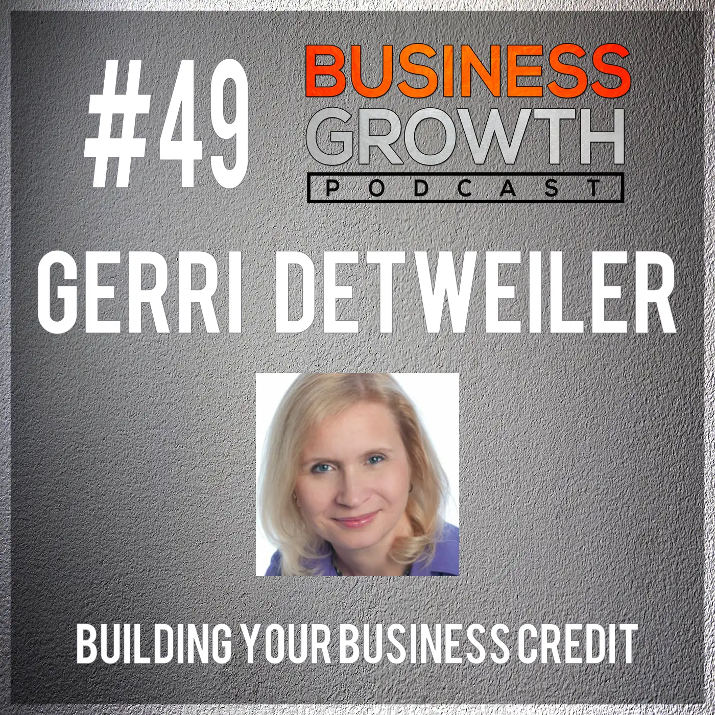 Building Your Business Credit with Gerri Detweiler - BGP 49 episode artwork
