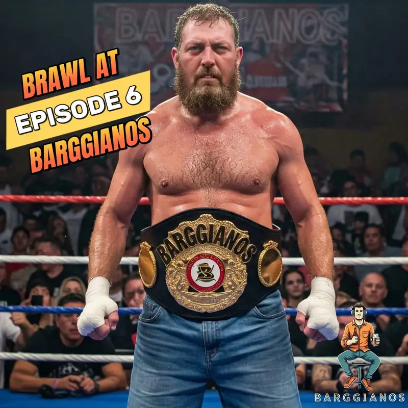 Episode 6 - Brawl at Barggianos