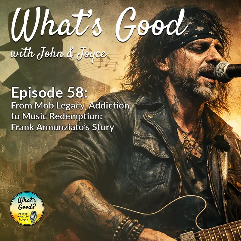 EP 58: From Mob Legacy & Addiction to Music Redemption - Frank Annunziato’s Story