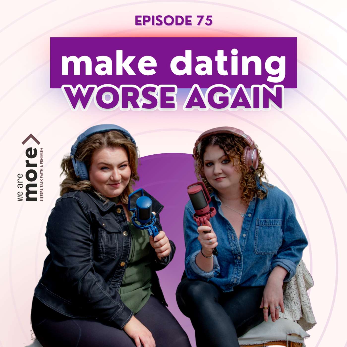 Ep. 75: Make Dating Worse Again Ep. 75: Make Dating Worse Again