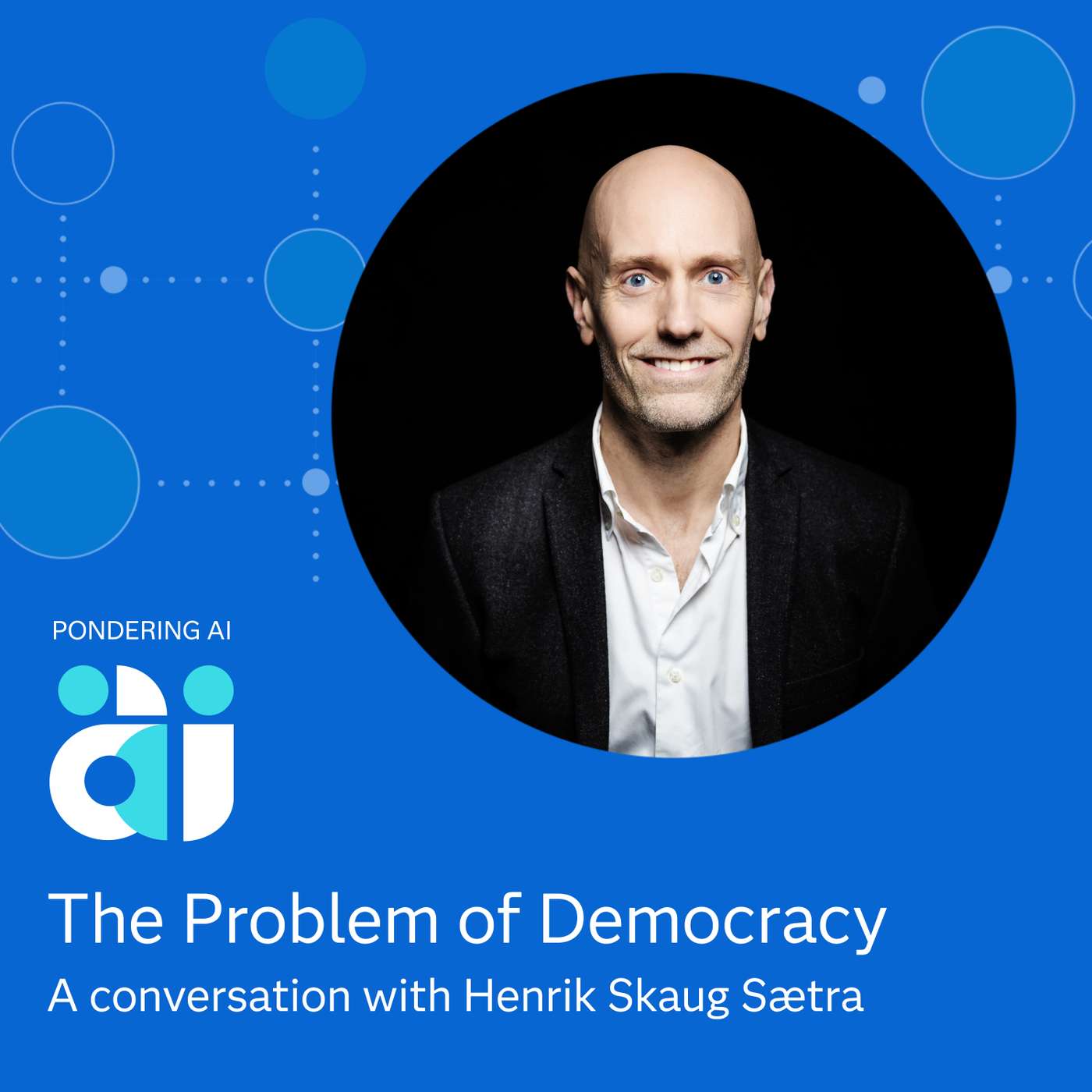 The Problem of Democracy with Henrik Skaug Sætra The Problem of Democracy with Henrik Skaug Sætra