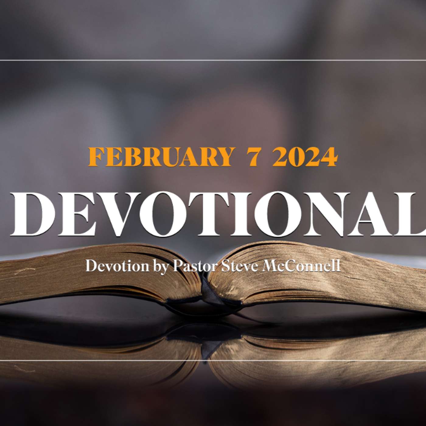 Devotion for February 7, 2024 with Pastor Steve McConnell episode artwork