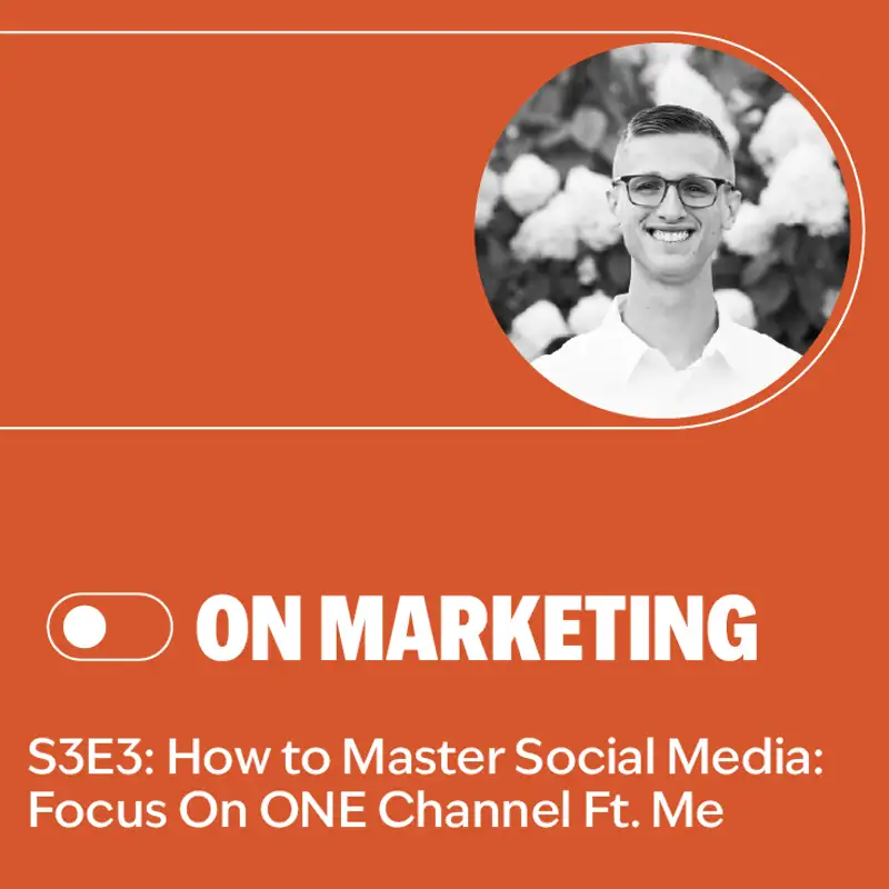 S3E3 – How to Master Social Media: Focus on ONE Channel