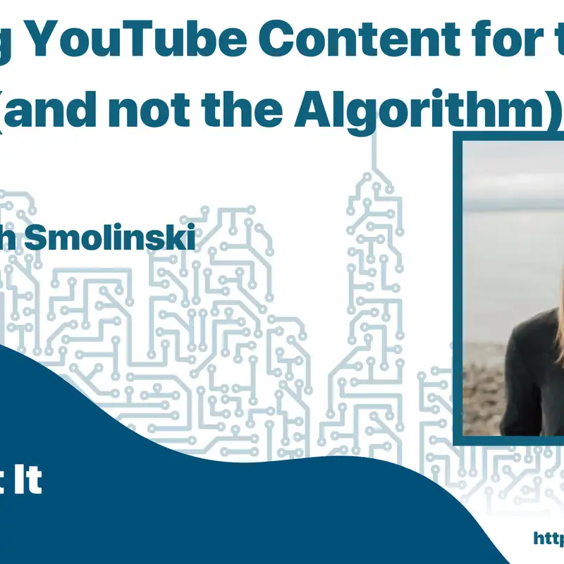 Creating YouTube Content for the Viewer (and not the Algorithm) with Hannah Smolinski
