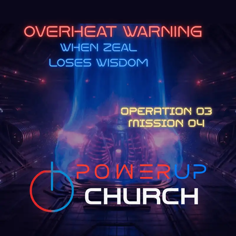 OPERATION 03 - MISSION 04 | OVERHEAT WARNING — When Zeal Loses Wisdom