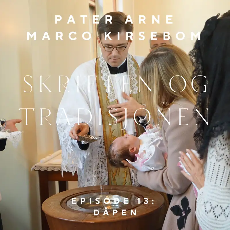 Skriften og Tradisjonen – Episode 13: Dåpen – inngangen til det kristne livet