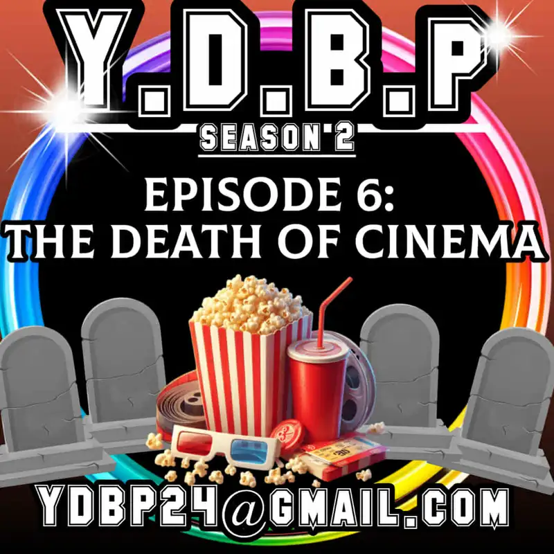 S2E6 - The Death of Cinema!