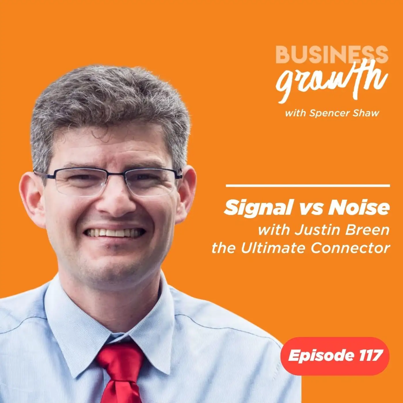 Signal vs Noise with Justin Breen - the Ultimate Connector - Episode 117 episode artwork