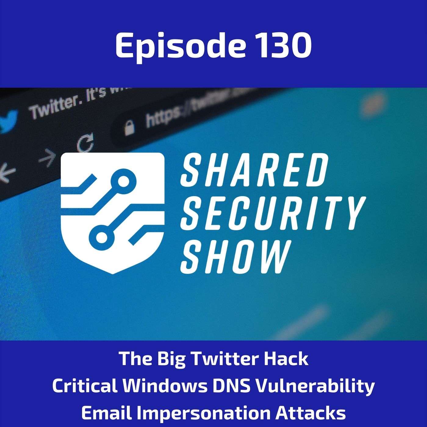 The Big Twitter Hack, Critical Windows DNS Server Update, Email Impersonation Attacks episode artwork
