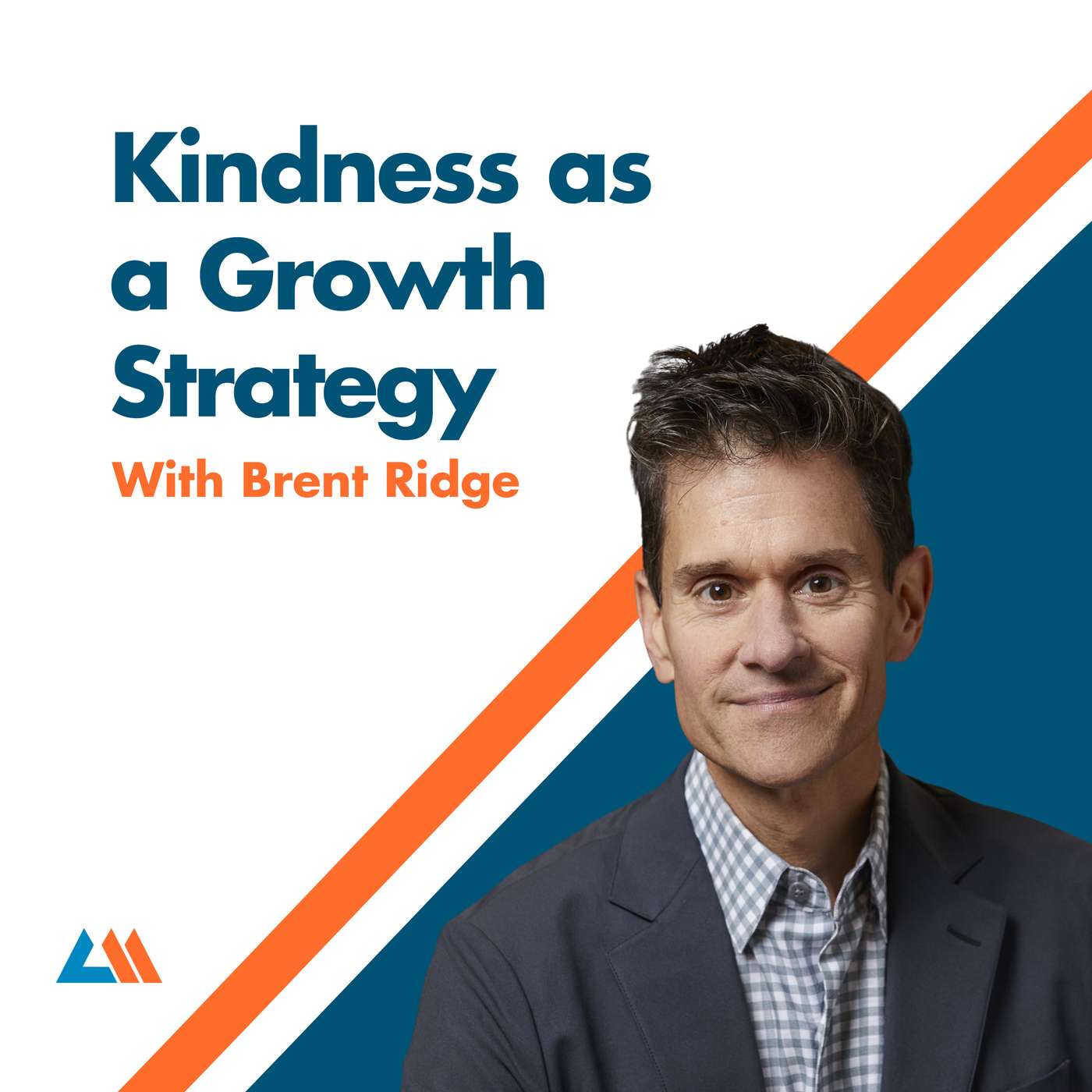 Kindness as a Growth Strategy With Brent Ridge