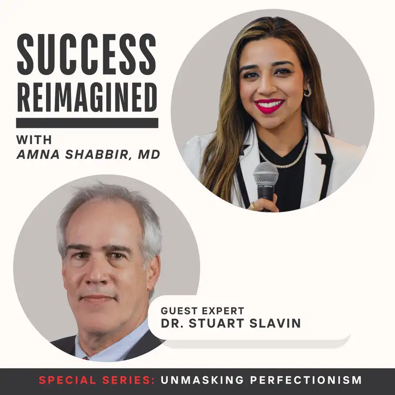 Ep 10. Dr. Stuart Slavin on Medical Training, Mental Health & Culture Change - Unmasking Perfectionism Series