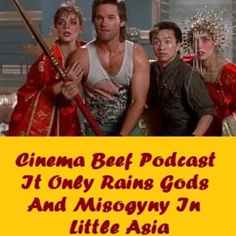 Cinema Beef Podcast #154 : It Only Rains Gods and Misogyny In Little Asia