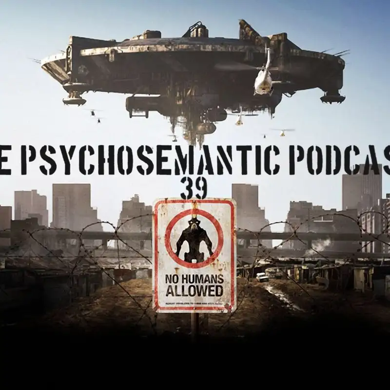 The Psychosemantic Podcast EP 39: District 9