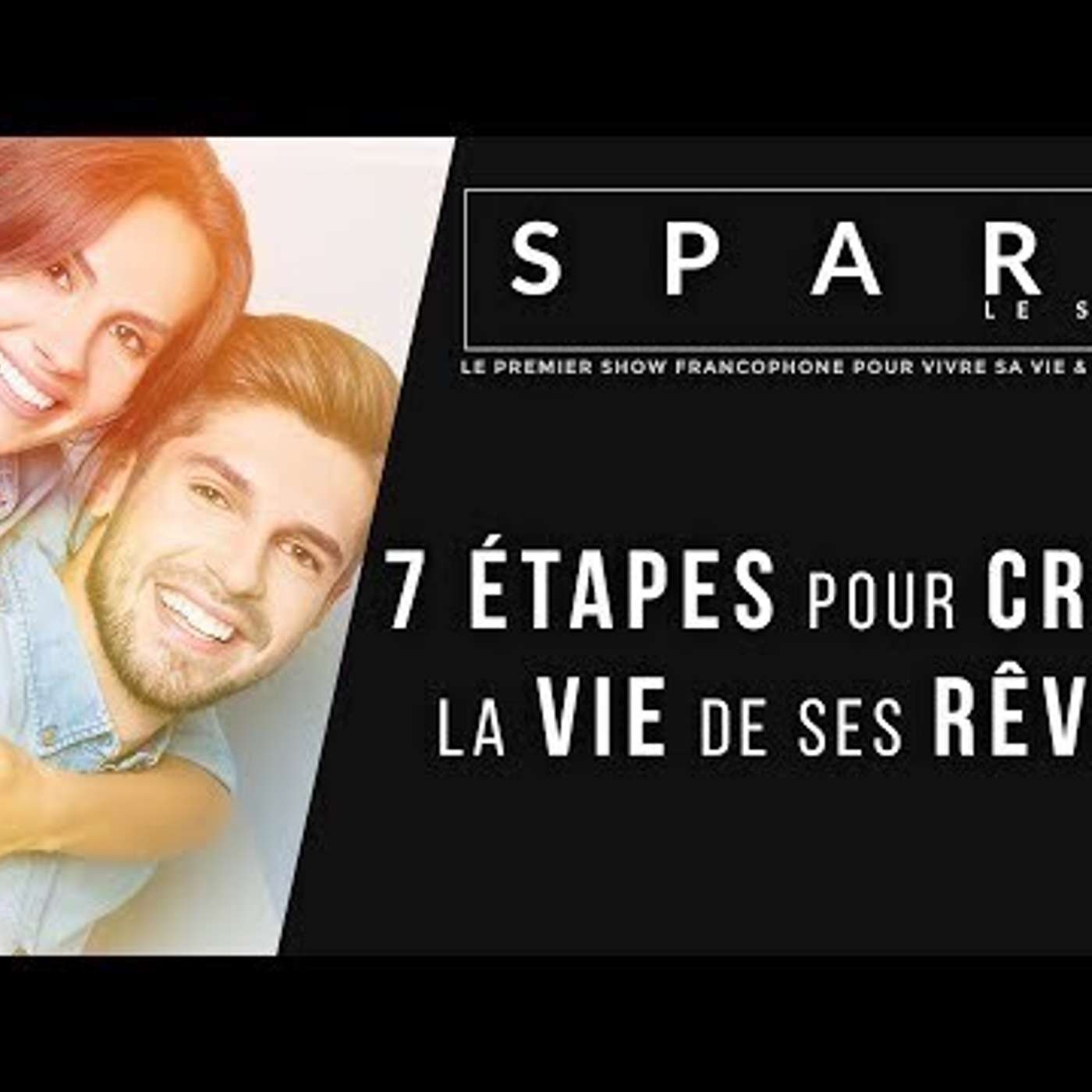 SPARK LE SHOW: 7 étapes pour créer la vie de ses rêves episode artwork