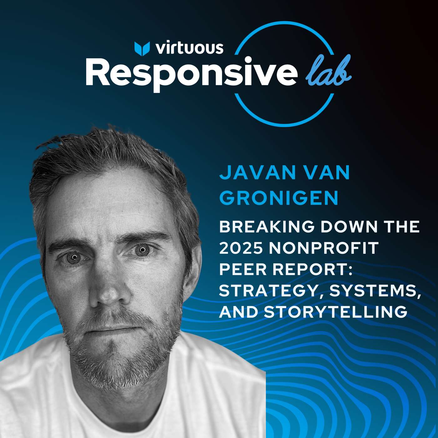 EP 54: Breaking Down the 2025 Nonprofit Peer Report: Strategy, Systems, and Storytelling with Javan Van Gronigen