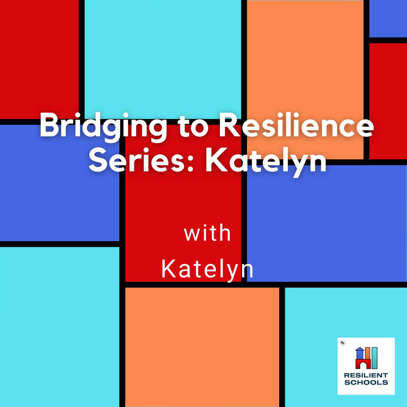 Bridging to Resilience Series: Katelyn Resilient Schools 40 episode artwork