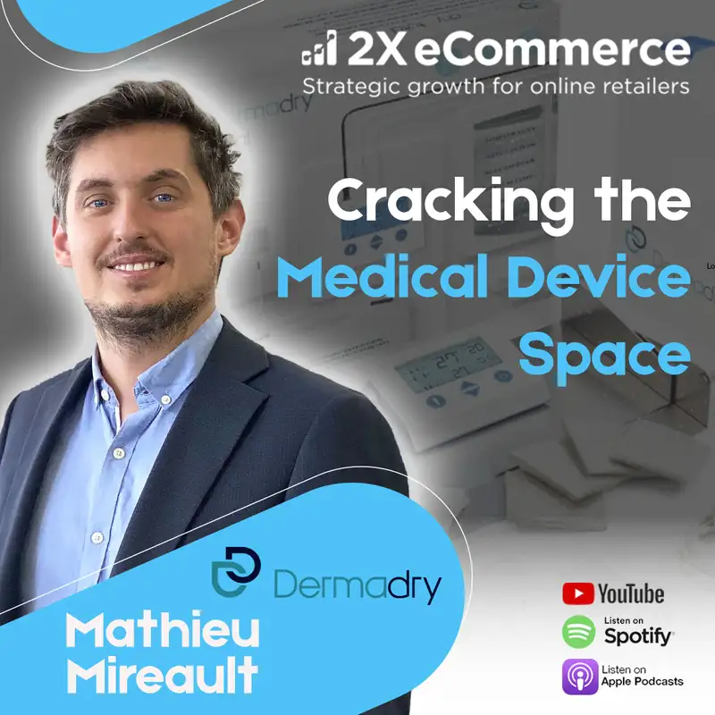S07 EP08: How DTC brand, Dermadry is Solving Excessive Sweating at Scale as a Segment Leader w/ Mathieu Mireault