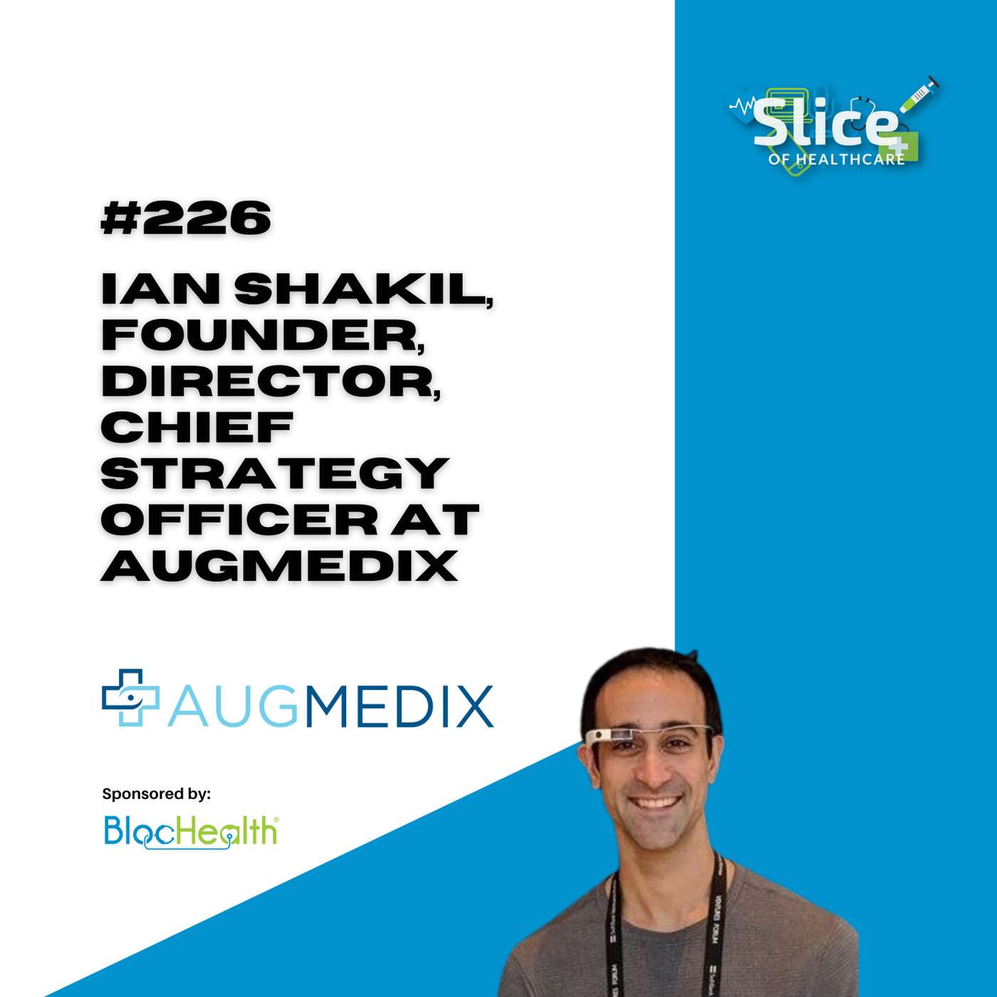 #226 - Ian Shakil,  Founder, Director, Chief Strategy Officer at Augmedix