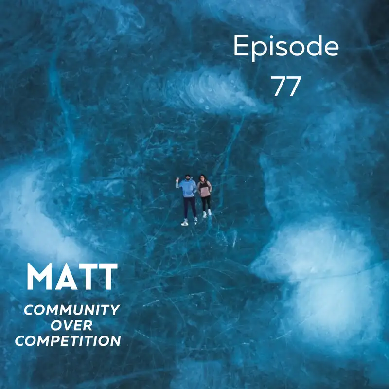Matt - Community Over Competition 