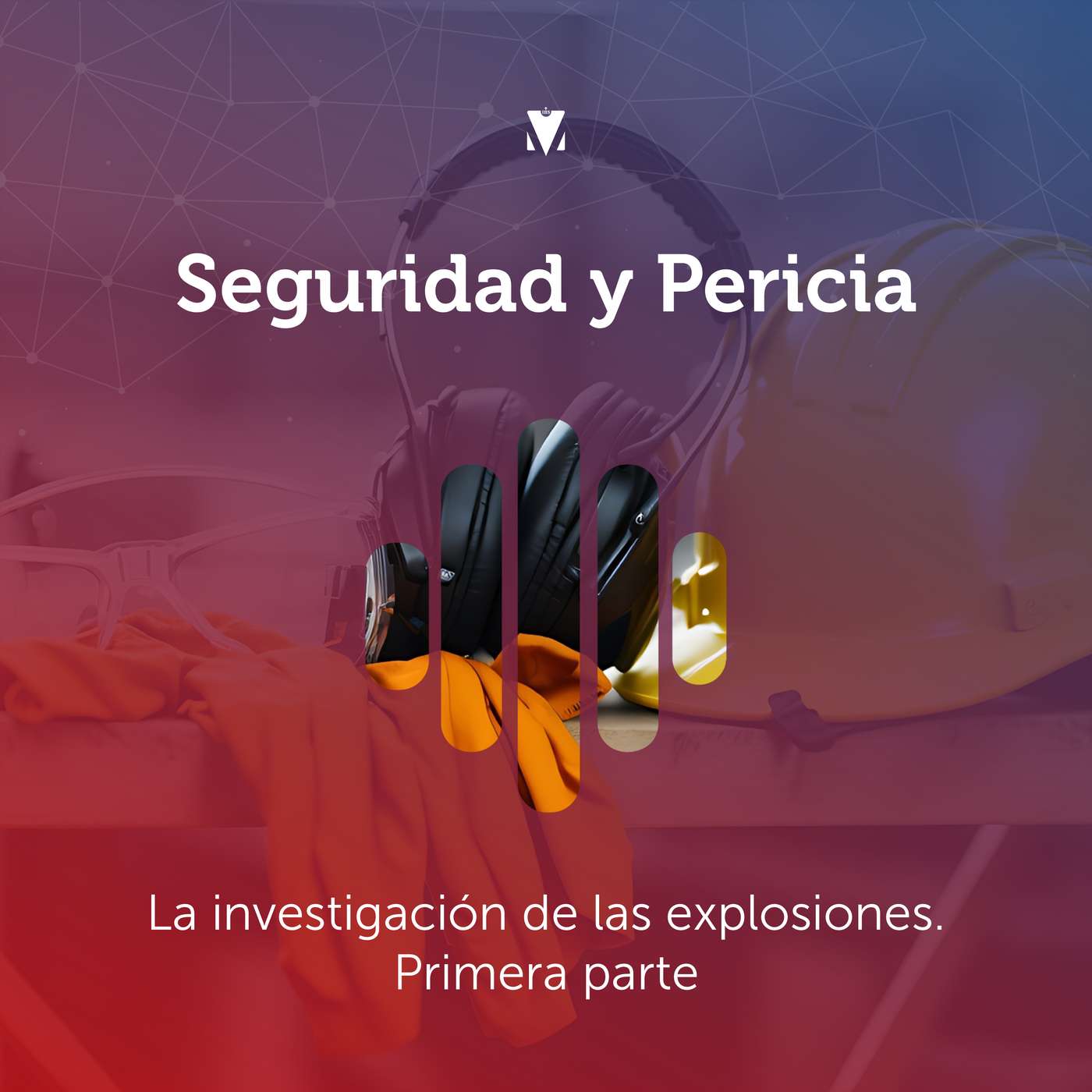 5 - SEGURIDAD Y PERICIA: La investigación de las explosiones. Primera parte episode artwork