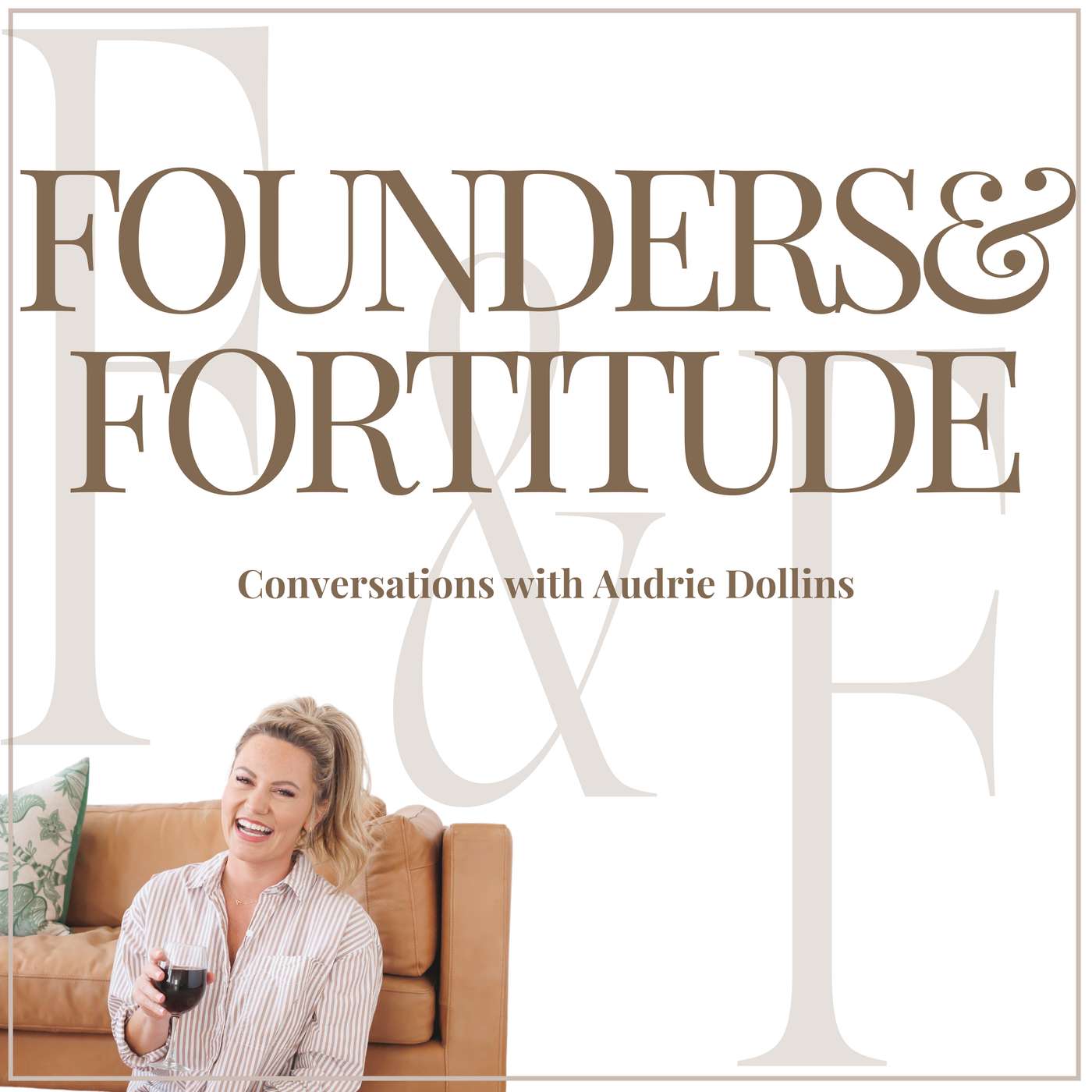 Founders & Fortitude | Conversations with Audrie Dollins