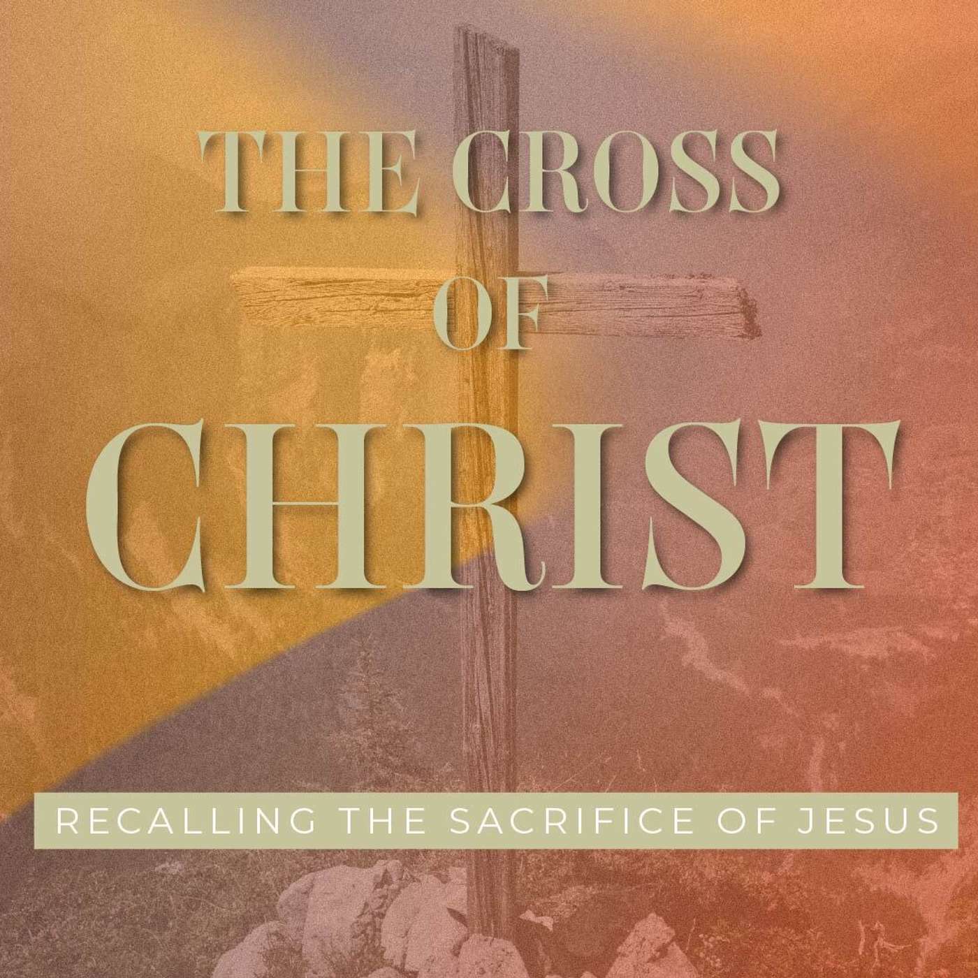 The Cross of Christ 2025