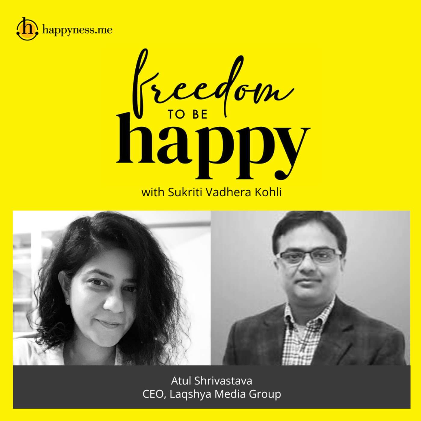 Freedom To Be Happy - Feat. Atul Shrivastava - CEO, Laqshya Media Group with Sukriti Vadhera Kohli episode artwork