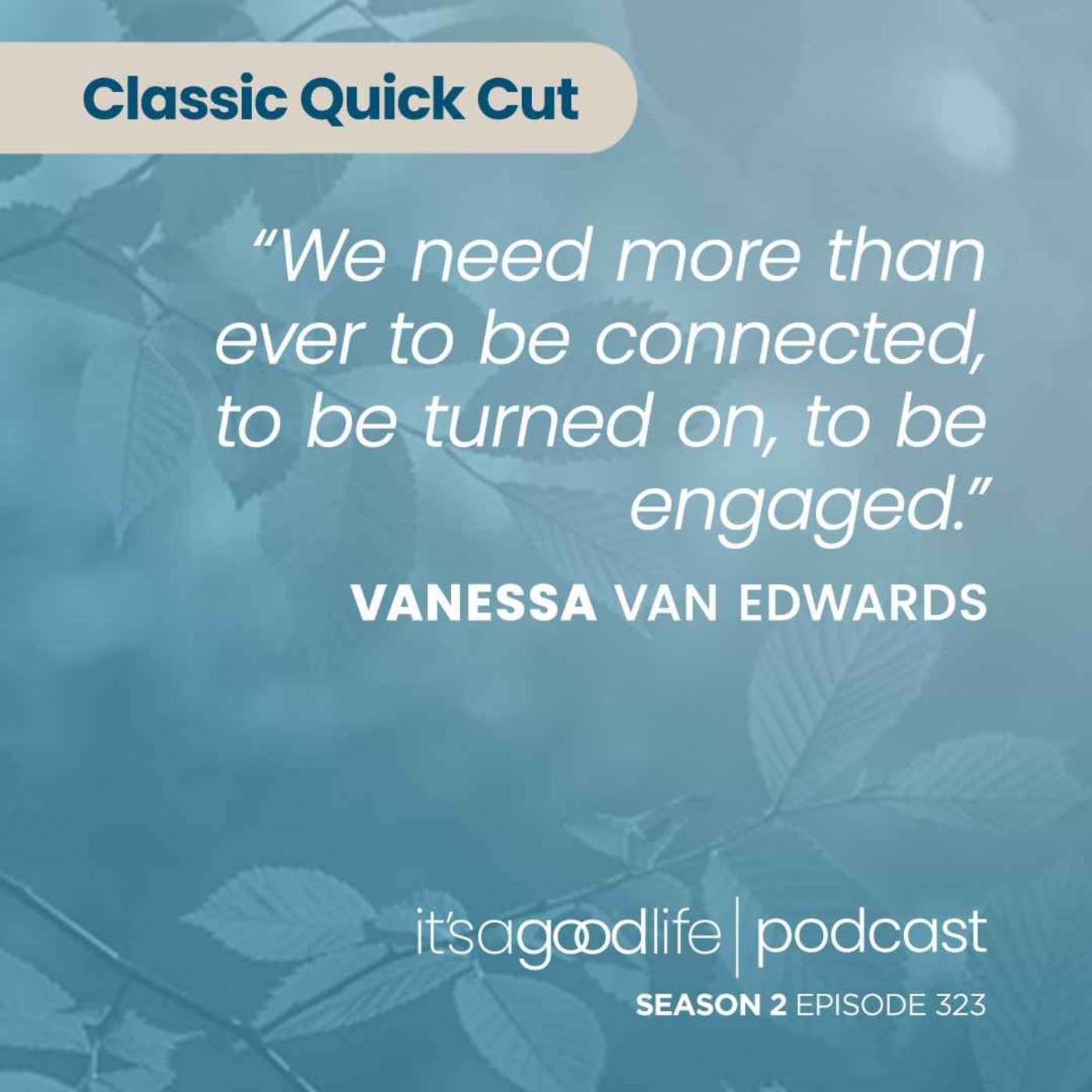 Quick Cut: S2E323 How to Communicate to Connect with Vanessa Van Edwards