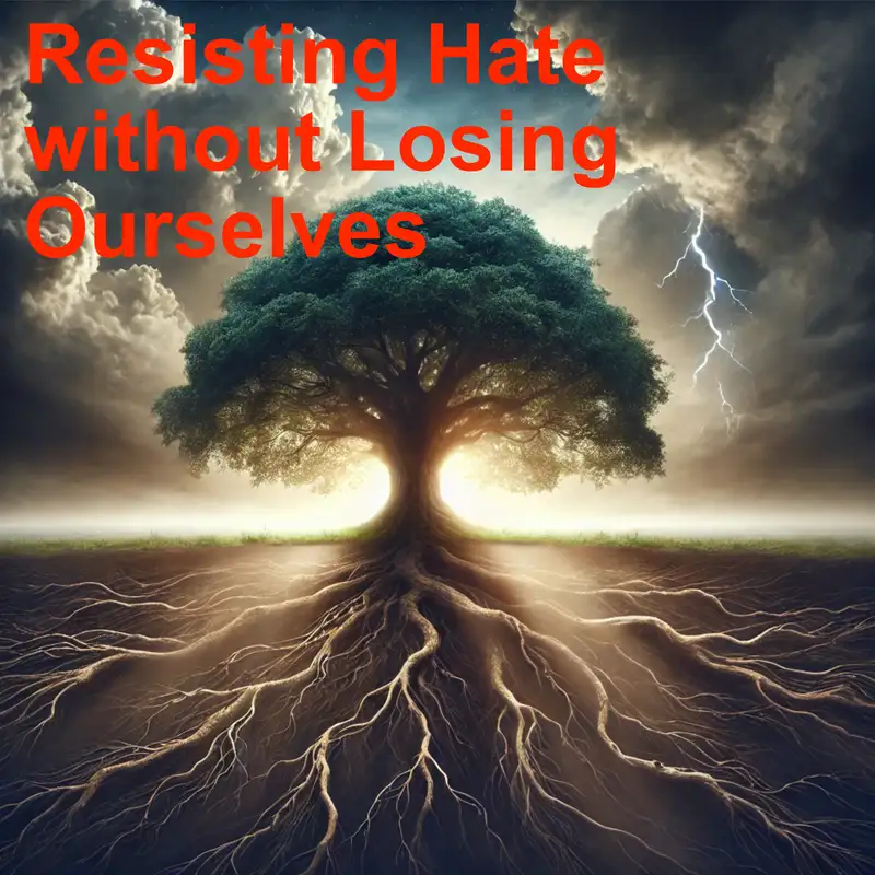 Resisting Hate Without Losing Ourselves