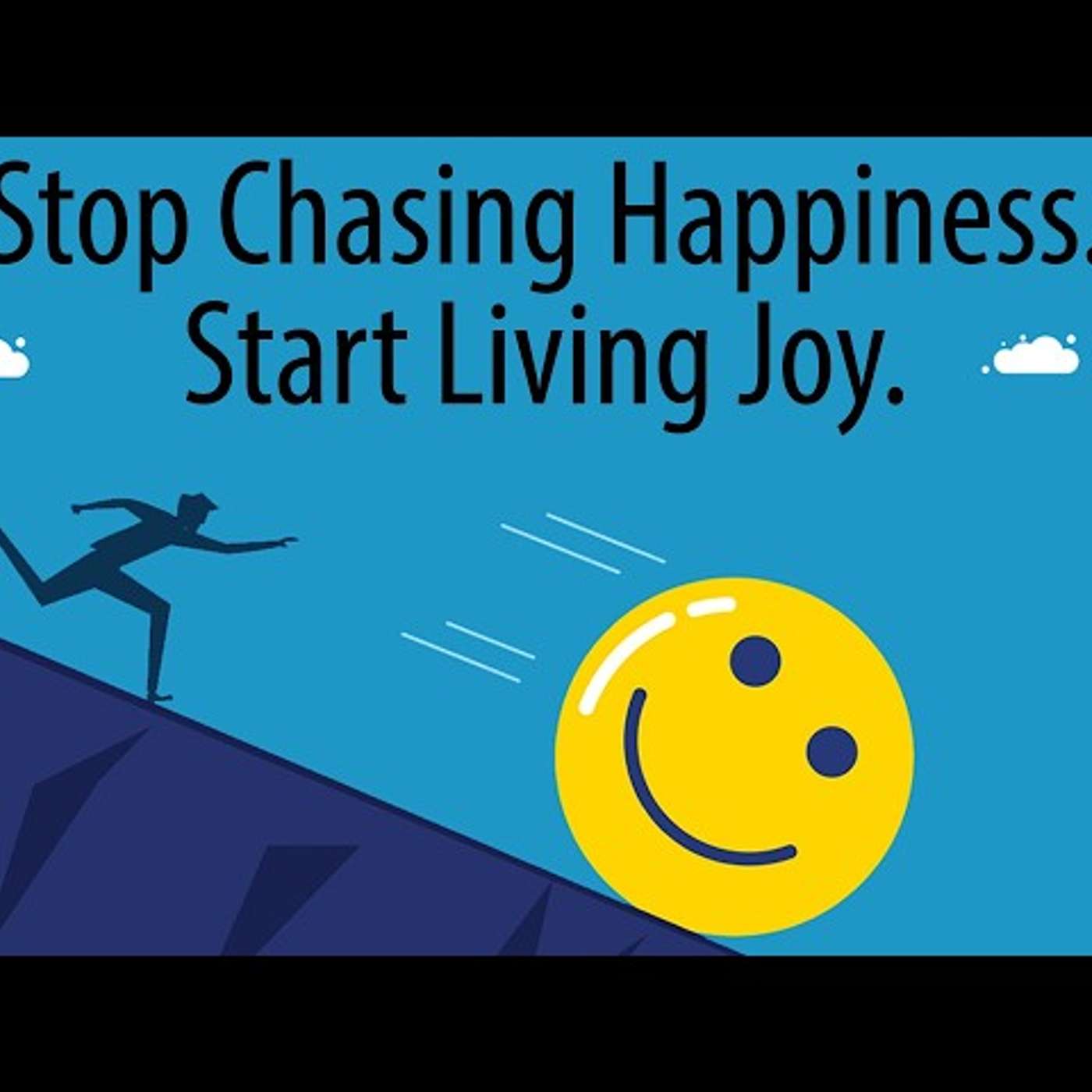 Stop Chasing Happiness  Start Living Joy