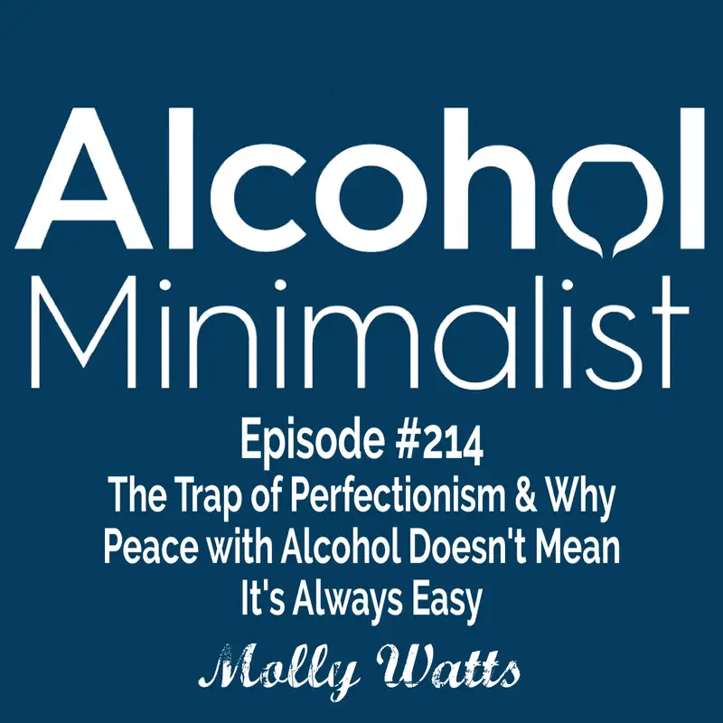 The Trap of Perfectionism & Why Peace with Alcohol Doesn't Mean It's Always Easy